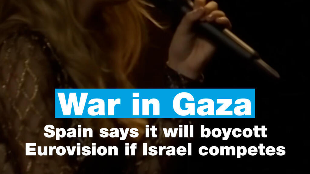 War in Gaza: Spain says it will boycott Eurovision if Israel competes